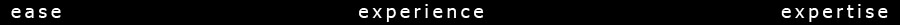 ease, experience, expertise